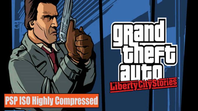 Grand Theft Auto Liberty City Stories PSP and PC ISO Game Highly Compressed