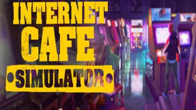 Internet Cafe Simulator Pre Installed PC Game Free Download