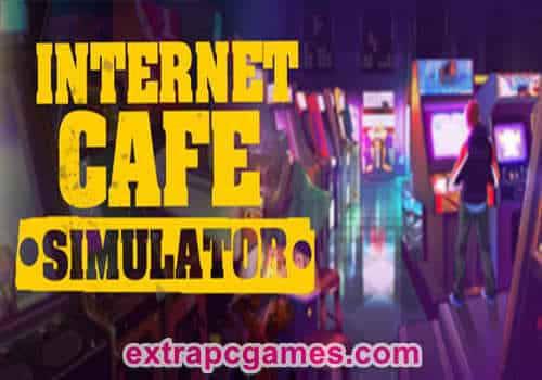 Internet Cafe Simulator Pre Installed PC Game Free Download