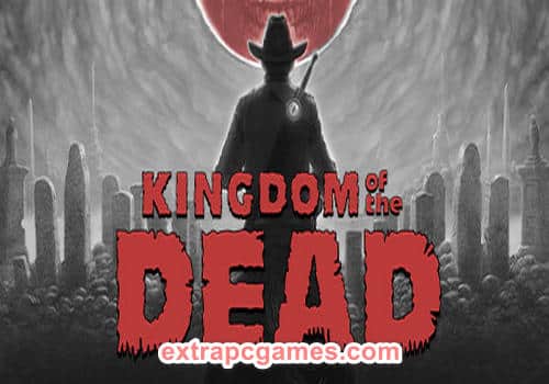KINGDOM of the DEAD PRE Installed Game Free Download