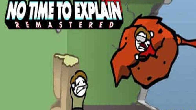 No Time To Explain Remastered Pre Installed PC Game Full Version Free Download