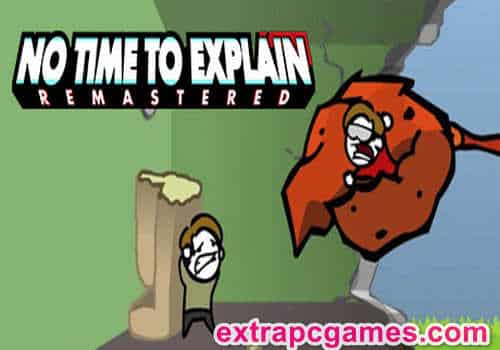 No Time To Explain Remastered Pre Installed PC Game Full Version Free Download