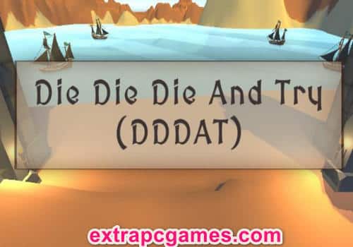 Die Die Die And Try Pre Installed PC Game Full Version Free Download