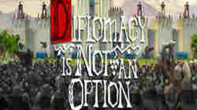 Diplomacy is Not an Option PC Game Full Version Free Download