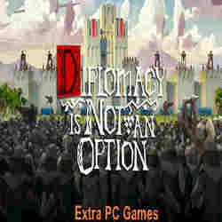 Diplomacy is Not an Option Extra PC Games