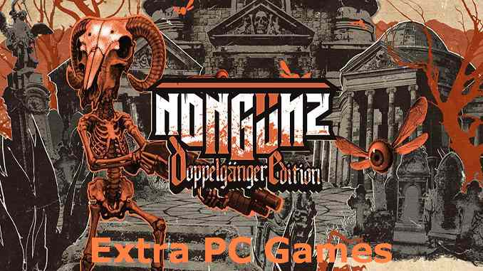 Nongunz Doppelganger Edition PC Game Full Version Free Download