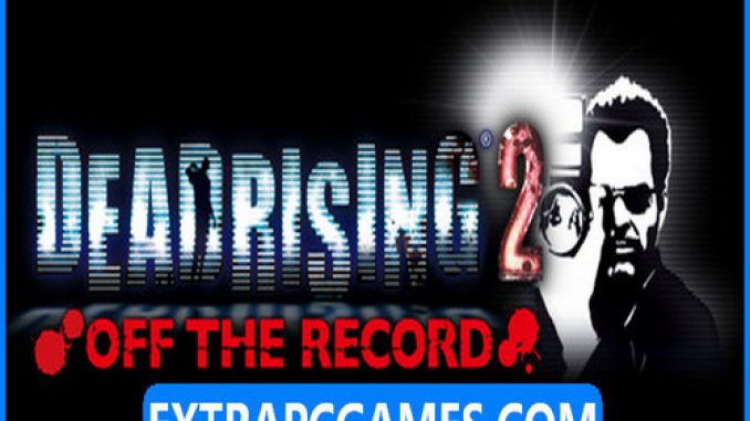 Dead Rising 2 Off The Record PC Game Full Version Free Download – 2023