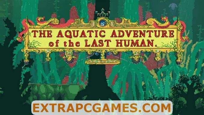 The Aquatic Adventure of the Last Human