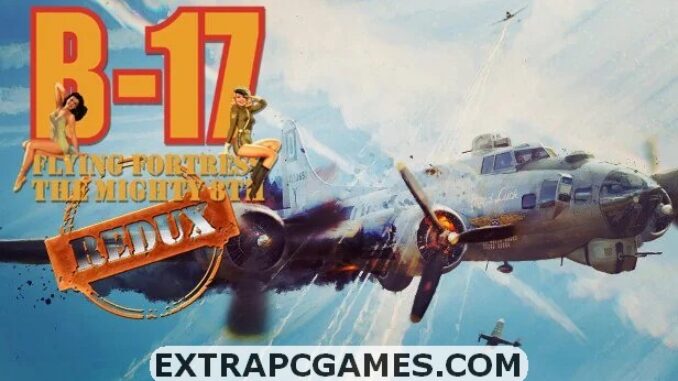 B-17 Flying Fortress The Mighty 8th Redux Free Download Full Version For PC Windows